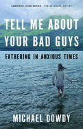 Tell Me about Your Bad Guys: Fathering in Anxious Times