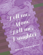 Tell me, Mom! Tell me, Daughter!: Mom and Daughter Journal