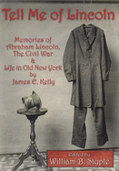 Tell Me of Lincoln: Memories of Abraham Lincoln, the Civil War, and Life in Old New York