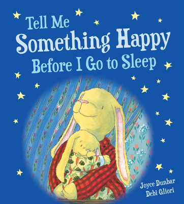 Tell Me Something Happy Before I Go to Sleep Padded Board Book - Dunbar, Joyce, and Gliori, Debi (Illustrator)