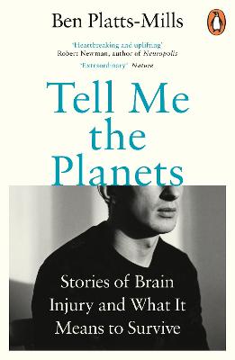 Tell Me the Planets: Stories of Brain Injury and What It Means to Survive - Platts-Mills, Ben