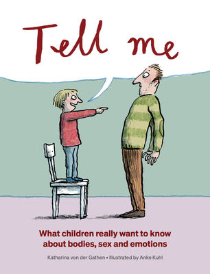 Tell Me: What Children Really Want to Know About Bodies, Sex and Emotions - Von Der Gathen, Katharina