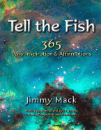 Tell the Fish: 365 Daily Inspiration & Affirmations - Mack, Jimmy