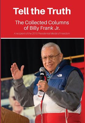 Tell the Truth: The Collected Columns of Billy Frank Jr. - Frank, Billy, Jr., and Loomis, Lorraine (Foreword by), and Neumeyer, Kari (Editor)