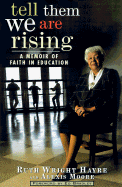 Tell Them We Are Rising: A Memoir of Faith in Education - Hayre, Ruth Wright, and Moore, Alexis, and Bradley, Ed (Foreword by)