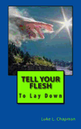 Tell Your Flesh To Lay Down