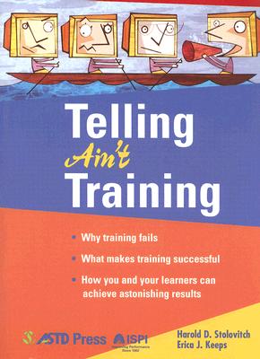 Telling Ain't Training - Stolovitch, Harold D, and Keeps, Erica J