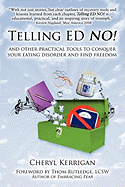 Telling Ed No! and Other Practical Tools to Conquer Your Eating Disorder and Find Freedom