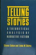 Telling Stories: A Theoretical Analysis of Narrative Fiction - Cohan, Steven