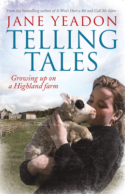 Telling Tales: Growing Up on a Highland Farm - Yeadon, Jane