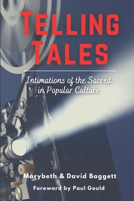 Telling Tales: Intimations of the Sacred in Popular Culture - Baggett, David, and Baggett, Marybeth