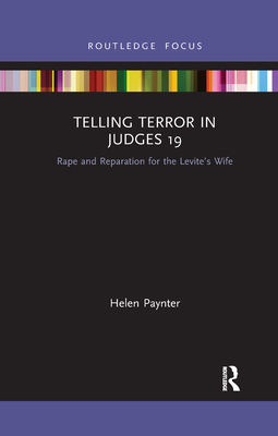 Telling Terror in Judges 19: Rape and Reparation for the Levite's wife - Paynter, Helen