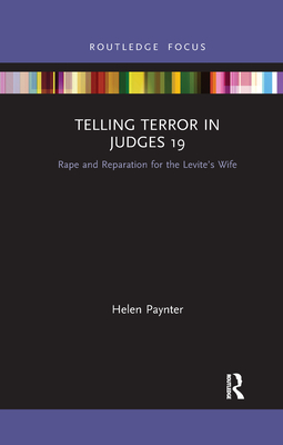 Telling Terror in Judges 19: Rape and Reparation for the Levite's Wife - Paynter, Helen