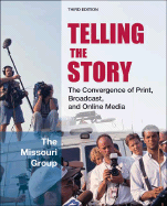 Telling the Story: The Convergence of Print, Broadcast and Online Media - Brooks, Brian S, and Kennedy, George, and Moen, Daryl R