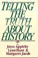 Telling the Truth about History - Appleby, Joyce, and Jacob, Margaret C, and Hunt, Lynn