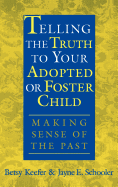 Telling the Truth to Your Adopted or Foster Child: Making Sense of the Past