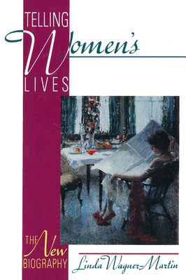 Telling Women's Lives: The New Biography - Wagner-Martin, Linda