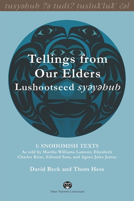 Tellings from Our Elders: Lushootseed Syeyehub: Volume 1: Snohomish Texts - Beck, David