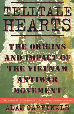 Telltale Hearts: The Origins and Impact of the Vietnam Anti-War Movement - Garfinkle, Adam, Dr., and Ambrose, Stephen E (Preface by)