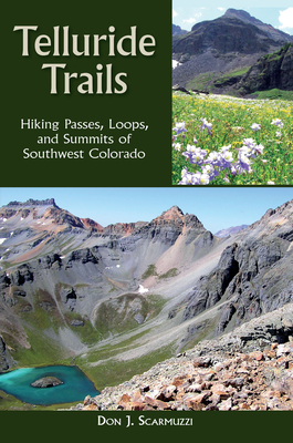 Telluride Trails: Hiking Passes, Loops, and Summits of Southwest Colorado - Scarmuzzi, Don J