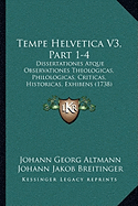 Tempe Helvetica V3, Part 1-4: Dissertationes Atque Observationes Theologicas, Philologicas, Criticas, Historicas, Exhibens (1738)