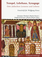 Tempel, Lehrhaus, Synagoge: Orte J?dischen Gottesdienstes, Lernens Und Lebens. Festschrift F?r Wolfgang Kraus