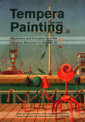 Tempera Painting 1800 - 1950: Experiment and Innovation from the Nazarene Movement to Abstract Art - Dietemann, Patrick (Editor), and Neugebauer, Wibke (Editor), and Ortner, Eva (Editor)