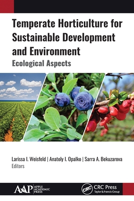 Temperate Horticulture for Sustainable Development and Environment: Ecological Aspects - Weisfeld, Larissa I (Editor), and Opalko, Anatoly I (Editor), and Bekuzarova, Sarra A (Editor)