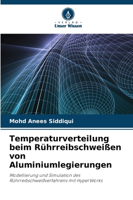 Temperaturverteilung beim R?hrreibschwei?en von Aluminiumlegierungen - Anees Siddiqui, Mohd