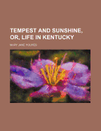 Tempest and Sunshine, Or, Life in Kentucky