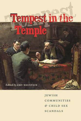 Tempest in the Temple: Jewish Communities & Child Sex Scandals - Neustein, Amy (Editor)