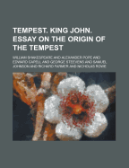 Tempest. King John. Essay on the Origin of the Tempest - Shakespeare, William