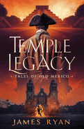 Temple Legacy: Tales of Old Mexico