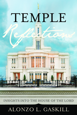 Temple Reflections: Insights Into the House of the Lord - Gaskill, Alonzo