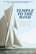 Temple to the Wind: Nathanael Herreshoff and the Yacht That Transformed the America's Cup
