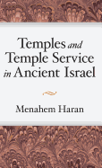 Temples and Temple-Service in Ancient Israel: An Inquiry Into Biblical Cult Phenomena and the Historical Setting of the Priestly School