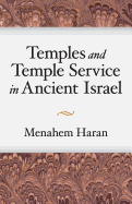 Temples and Temple-Service in Ancient Israel: An Inquiry into Biblical Cult Phenomena and the Historical Setting of the Priestly School