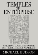 Temples of Enterprise: Creating Economic Order in the Bronze Age Near East