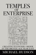 Temples of Enterprise: Creating Economic Order in the Bronze Age Near East