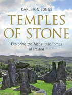 Temples of Stone: Exploring the Magalithic Tombs of Ireland - Jones, Carleton, Mr.