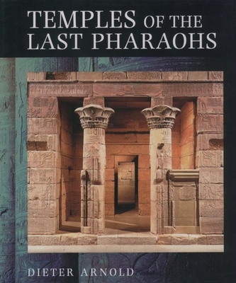 Temples of the Last Pharaohs - Arnold, Dieter