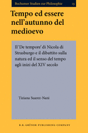 Tempo Ed Essere Nell'autunno del Medioevo: Il `De Tempore' Di Nicola Di Strasburgo E Il Dibattito Sulla Natura Ed Il Senso del Tempo Agli Inizi del XIV Secolo