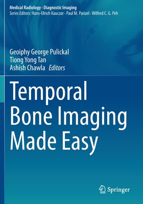 Temporal Bone Imaging Made Easy - Pulickal, Geoiphy George (Editor), and Tan, Tiong Yong (Editor), and Chawla, Ashish (Editor)