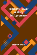 Temporal Power: A Study in Supremacy