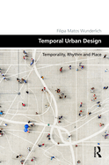 Temporal Urban Design: Temporality, Rhythm and Place