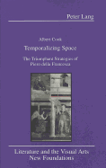 Temporalizing Space: The Triumphant Strategies of Piero Della Francesca - Gilman, Ernest B (Editor), and Cook, Carol R