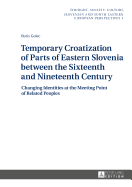 Temporary Croatization of Parts of Eastern Slovenia Between the Sixteenth and Nineteenth Century: Changing Identities at the Meeting Point of Related Peoples