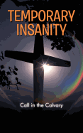 Temporary Insanity: Call in the Calvary