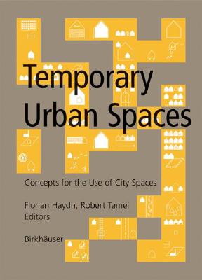 Temporary Urban Spaces: Concepts for the Use of City Spaces - Haydn, Florian (Editor), and Temel, Robert (Editor)