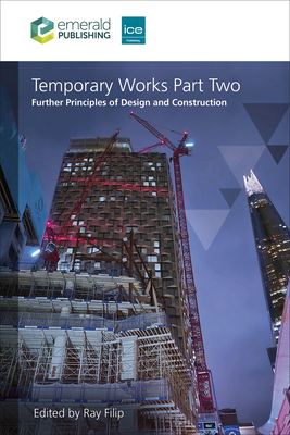 Temporary Works Part Two: Further Principles of Design and Construction - Filip, Ray